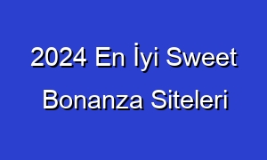 2024 En İyi Sweet Bonanza Siteleri