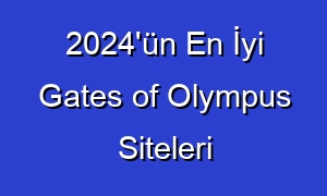 2024'ün En İyi Gates of Olympus Siteleri