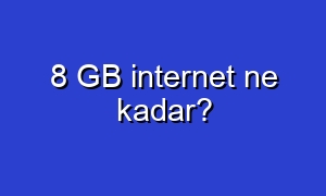 8 GB internet ne kadar?