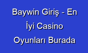 Baywin Giriş - En İyi Casino Oyunları Burada