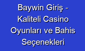 Baywin Giriş - Kaliteli Casino Oyunları ve Bahis Seçenekleri