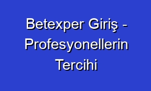 Betexper Giriş - Profesyonellerin Tercihi