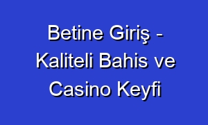 Betine Giriş - Kaliteli Bahis ve Casino Keyfi