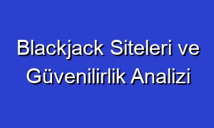 Blackjack Siteleri ve Güvenilirlik Analizi