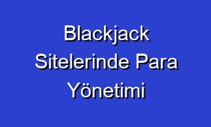 Blackjack Sitelerinde Para Yönetimi