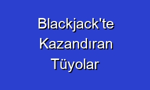 Blackjack'te Kazandıran Tüyolar