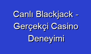 Canlı Blackjack - Gerçekçi Casino Deneyimi
