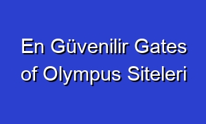 En Güvenilir Gates of Olympus Siteleri