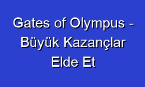 Gates of Olympus - Büyük Kazançlar Elde Et
