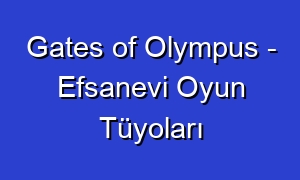 Gates of Olympus - Efsanevi Oyun Tüyoları