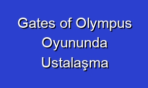 Gates of Olympus Oyununda Ustalaşma