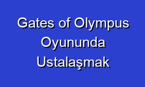 Gates of Olympus Oyununda Ustalaşmak