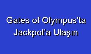 Gates of Olympus'ta Jackpot'a Ulaşın