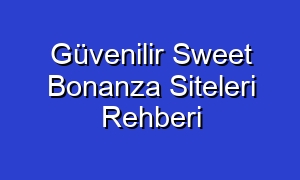 Güvenilir Sweet Bonanza Siteleri Rehberi