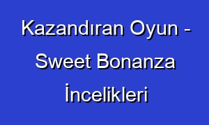 Kazandıran Oyun - Sweet Bonanza İncelikleri
