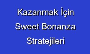 Kazanmak İçin Sweet Bonanza Stratejileri