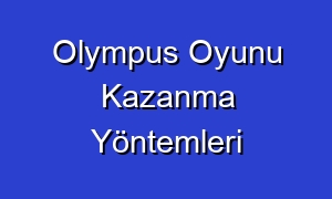Olympus Oyunu Kazanma Yöntemleri