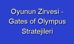 Oyunun Zirvesi - Gates of Olympus Stratejileri