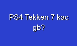 PS4 Tekken 7 kac gb?