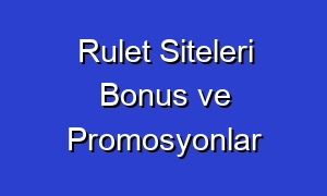 Rulet Siteleri Bonus ve Promosyonlar
