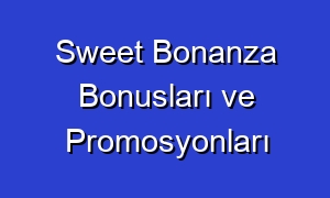 Sweet Bonanza Bonusları ve Promosyonları