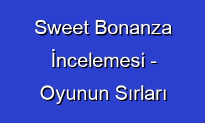 Sweet Bonanza İncelemesi - Oyunun Sırları