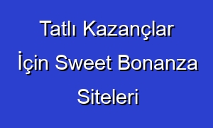 Tatlı Kazançlar İçin Sweet Bonanza Siteleri