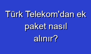 Türk Telekom'dan ek paket nasıl alınır?