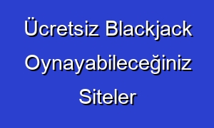 Ücretsiz Blackjack Oynayabileceğiniz Siteler