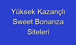 Yüksek Kazançlı Sweet Bonanza Siteleri