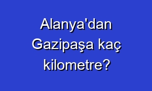 Alanya'dan Gazipaşa kaç kilometre?