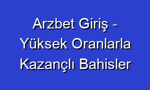 Arzbet Giriş - Yüksek Oranlarla Kazançlı Bahisler