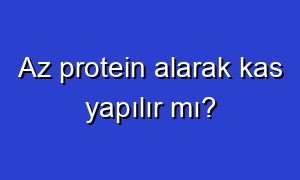 Az protein alarak kas yapılır mı?