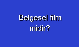 Belgesel film midir?