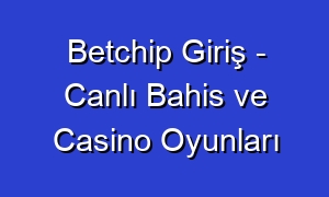 Betchip Giriş - Canlı Bahis ve Casino Oyunları
