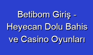 Betibom Giriş - Heyecan Dolu Bahis ve Casino Oyunları
