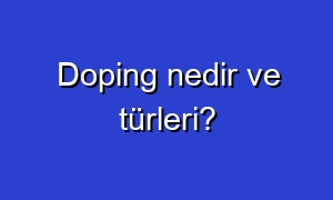 Doping nedir ve türleri?