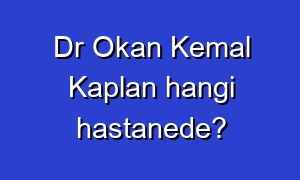 Dr Okan Kemal Kaplan hangi hastanede?