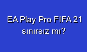 EA Play Pro FIFA 21 sınırsız mı?