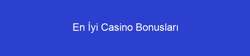 En İyi Casino Bonusları