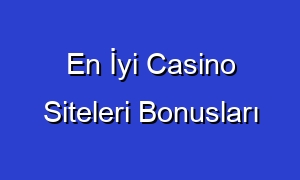 En İyi Casino Siteleri Bonusları