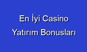 En İyi Casino Yatırım Bonusları