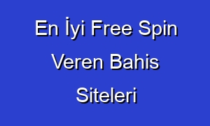 En İyi Free Spin Veren Bahis Siteleri