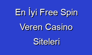 En İyi Free Spin Veren Casino Siteleri