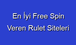En İyi Free Spin Veren Rulet Siteleri