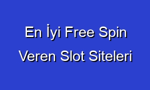 En İyi Free Spin Veren Slot Siteleri
