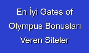 En İyi Gates of Olympus Bonusları Veren Siteler