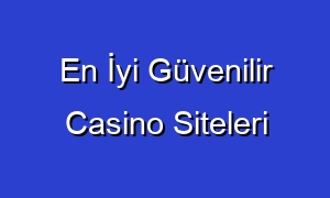 En İyi Güvenilir Casino Siteleri