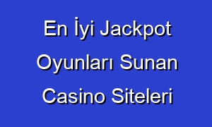 En İyi Jackpot Oyunları Sunan Casino Siteleri