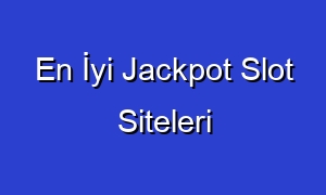 En İyi Jackpot Slot Siteleri